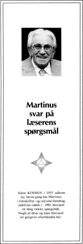 Martinus svar på læserens spørgsmål. Siden Kosmos i 1933 udkom for første gang har Martinus i tidsskriftet og ved sine foredrag indtil sin 'død' i 1981 besvaret en lang række spørgsmål. Nogle af disse og hans besvarelser gengives efterhånden her.